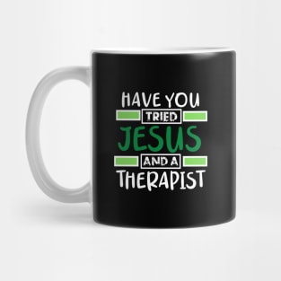 Have You Tried Jesus And A Therapist Mug